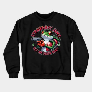 Strawberry jams but my glock don’t frog Crewneck Sweatshirt